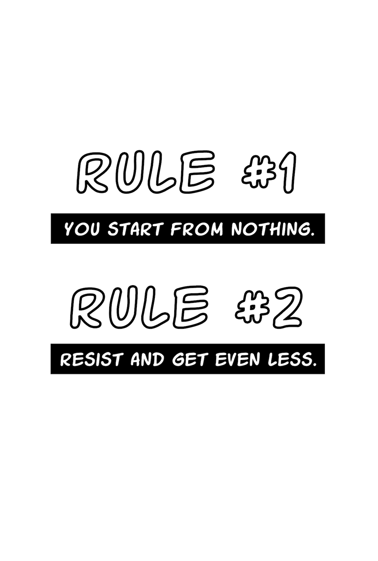  you start from nothing., resist and get even less., rule #1, rule #2, 